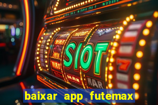 baixar app futemax futebol ao vivo